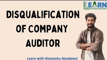 Disqualification of Company Auditor | Educational Video | Auditing | BCom | CA | #himanshunandwani