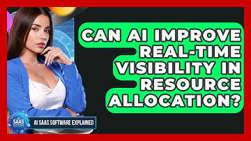 Can AI Improve Real-time Visibility In Resource Allocation? - AI SaaS Software Explained