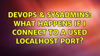 Celebrity DevOps & SysAdmins: What happens if i connect to a used localhost port? Profile