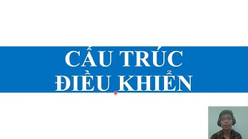 TC&KTMT - CE119 - IT012 - Các cấu trúc điều khiển