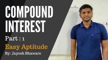 Compound Interest: Part 1 | Easy Aptitude | Concepts, Formula, Solved example | By: Jayesh Bhaware