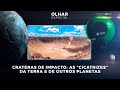 Ao Vivo | Crateras de impacto: as "cicatrizes" da Terra e de outros planetas | 24/06/2022