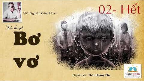BƠ VƠ. Tập 02 - Hết. Tác giả: Nguyễn Công Hoan. Người đọc: Thái Hoàng Phi