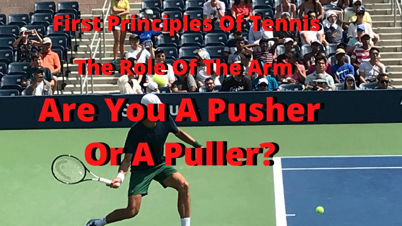 First Principles of Tennis: The Role Of The Arm. Are You A Pusher Or A Puller?