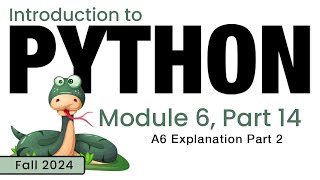 Python (Fall 2024) Module 6-14: A6 Explanation 2 of 4