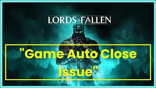LORDS of FALLEN game Auto Close Issue - Windows 11 / 10 screenshot 5
