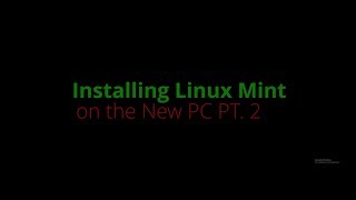 #65 Installing Linux Mint on the new PC PT 2