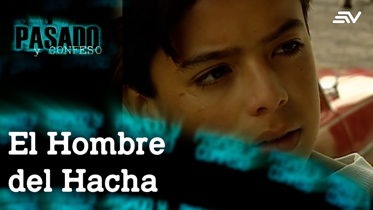 Pasado y Confeso: El Hombre del Hacha  | Ecuavisa