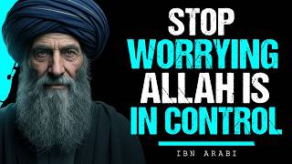 Ibn Arabi: Allah’s Plan Begins Where Your Worry Ends
