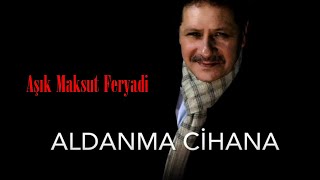 Aşık Maksut Feryadi - Aldanma Cihana [Official Audio]