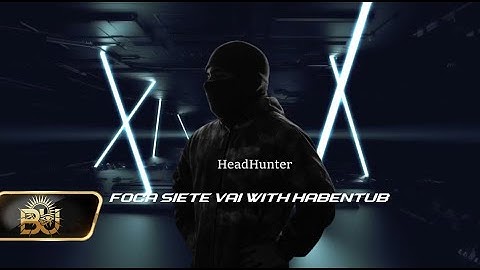 HeadHunter - Foca siete vai with Habentub