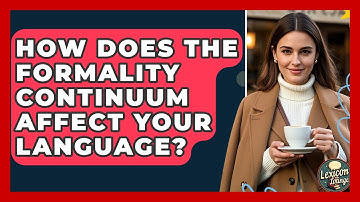How Does The Formality Continuum Affect Your Language? - Lexicon Lounge
