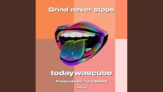 Grind never stops