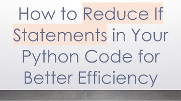 How to Reduce If Statements in Your Python Code for Better Efficiency