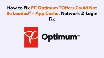 How to Fix PC Optimum “Offers Could Not Be Loaded” – App Cache, Network & Login Fix