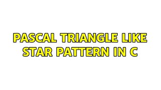 Pascal Triangle like star pattern in C (2 Solutions!!)
