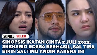 Sinopsis Ikatan Cinta 2 Juli 2022, Skanerio Rossa Berhasil, Sal Tiba Bikin Salting Andin Karena Ini