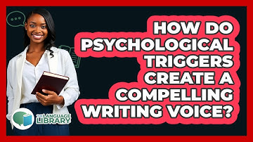 How Do Psychological Triggers Create A Compelling Writing Voice? - The Language Library