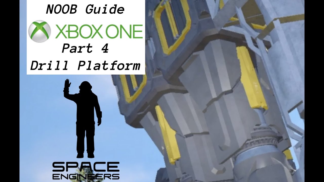 Space Engineers | XBOX ONE | Part 4 | NOOB GUIDE | Drilling Platform ...