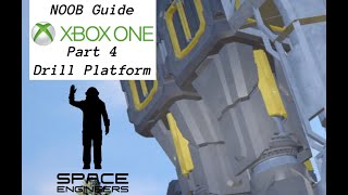 Space Engineers | XBOX ONE | Part 4 | NOOB GUIDE | Drilling Platform