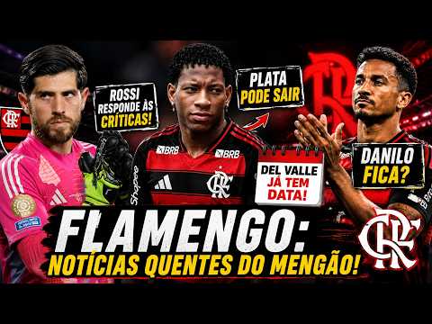 FLAMENGO: ROSSI RESPONDE ÀS CRÍTICAS, PLATA PODE SAIR E DEL VALLE JÁ TEM DATA! DANILO FICA?