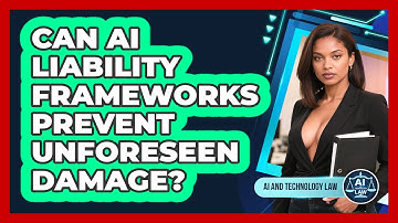 Can AI Liability Frameworks Prevent Unforeseen Damage? - AI and Technology Law