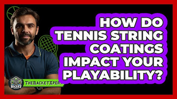 How Do Tennis String Coatings Impact Your Playability? - The Racket Xpert