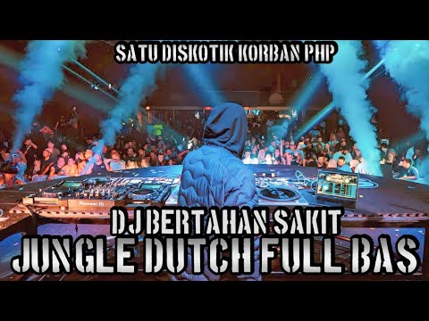 SATU DISKOTIK KORBAN PHP !! DJ BERTAHAN SAKIT JUNGLE DUTCH FULL BAS