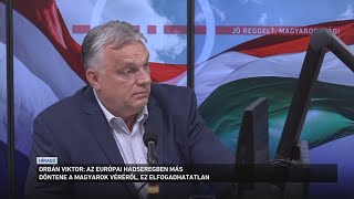 Orbán Viktor: az európai hadseregben más döntene a magyarok véréről
