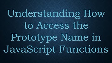 Understanding How to Access the Prototype Name in JavaScript Functions