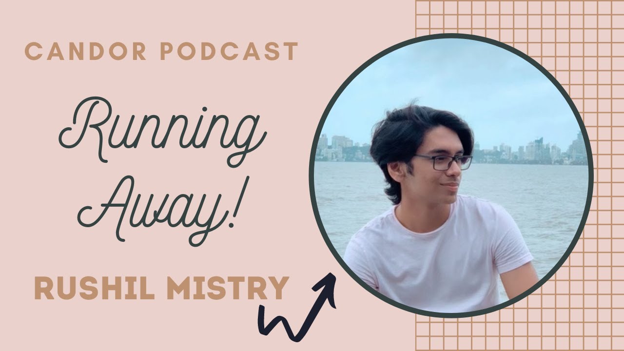 Running Away : Rushil Mistry | Candor Podcast EP.28