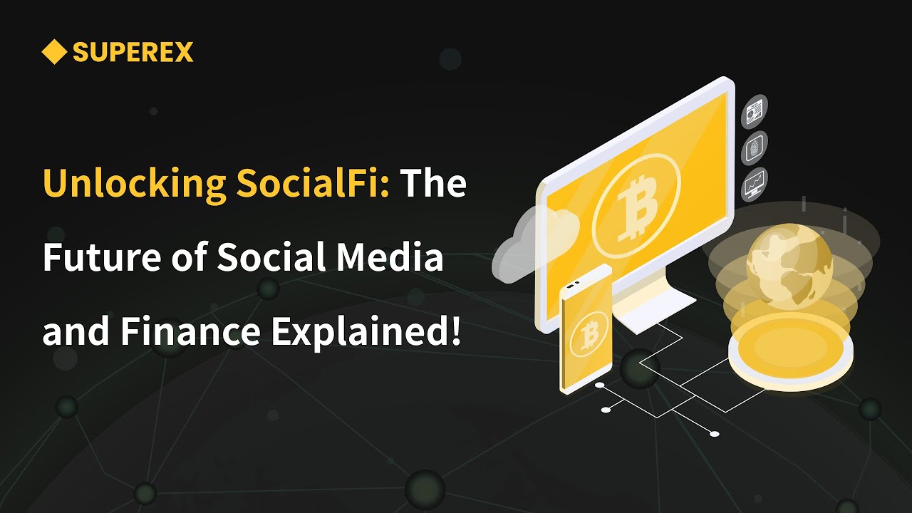Unlocking SocialFi: The Future of Social Media and Finance Explained ...