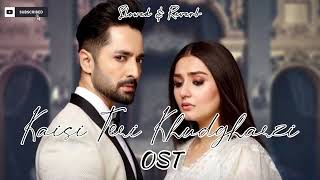 Kaisi Teri Khudgarzi Full OST (slowed & reverb) | Kaisi Teri Khudgarzi Drama OST | Lord ABD