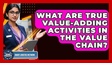 What Are True Value-adding Activities In The Value Chain? - Smart Logistics Network