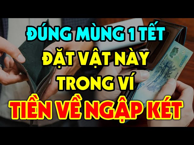 ĐÚNG NGÀY MÙNG 1 TẾT Cho Thứ Này Vào Ví Cả Năm 2021 PHÁT TÀI PHÁT LỘC, Tiền Vàng Ùn Ùn Kéo Đến