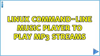 Linux command-line music player to play mp3 streams (2 Solutions!!)