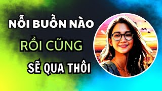 Nỗi buồn nào rồi cũng sẽ qua đi thôi | Chuyện buồn sẽ qua | Nguyên Xu
