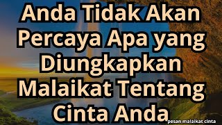 💌Anda Tidak Akan Percaya Apa yang Diungkapkan Malaikat Tentang Cinta Anda