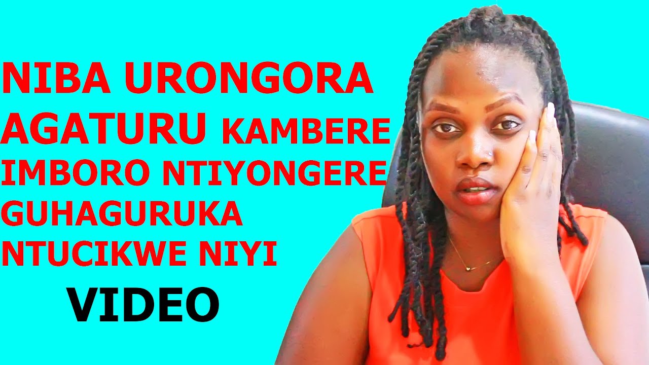 REBA UKO WAJYA URONGORA NTURANGIZE VUBA DORE UKO UNYAZA UMUGORE IMBORO IGAHORANA UMUREGO