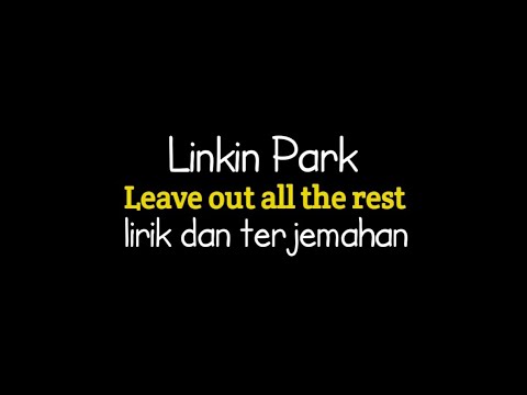 Linkin Park Leave Out All The Rest Lirik Terjemahan Indonesia 