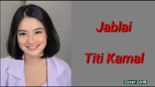 Jablay - Titi Kamal | Lirik Lagu