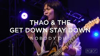 Thao \& The Get Down Stay Down: Nobody Dies | NPR Music Front Row