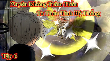 Xuyên Không Trảm Thần Ta Thức Tỉnh Hệ Thống | tập 6 | Hoang Review