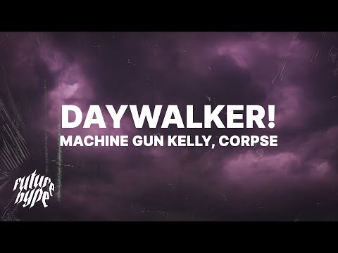 Machine Gun Kelly - DAYWALKER! (Lyrics) ft. CORPSE