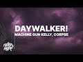 Machine Gun Kelly - DAYWALKER! (Lyrics) ft. CORPSE