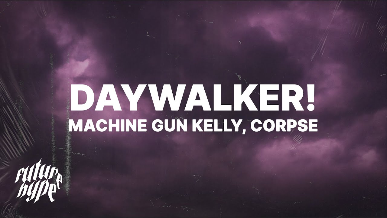 Machine Gun Kelly   DAYWALKER Lyrics ft CORPSE