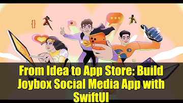 From Idea to App Store: Build Joybox Social Media App with SwiftUI