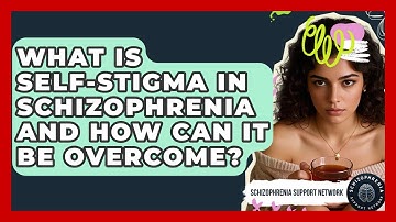What Is Self-stigma In Schizophrenia And How Can It Be Overcome? - Schizophrenia Support Network