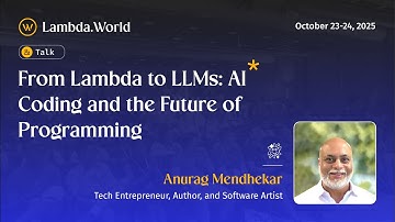 Lambda World 2025 - From Lambda to LLMs: AI Coding and the Future of Programming - Anurag Mendhekar