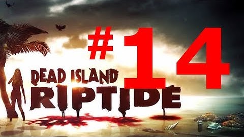 Dead Island Riptide Walkthrough - Chapter 5 - The Mission Part 2 [HD & No Commentary]